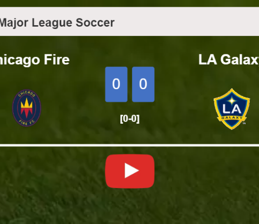 Chicago Fire draws 0-0 with LA Galaxy on Saturday. HIGHLIGHTS