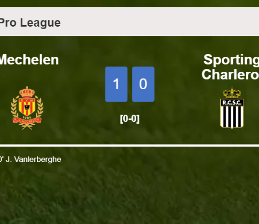 Mechelen overcomes Sporting Charleroi 1-0 with a goal scored by J. Vanlerberghe