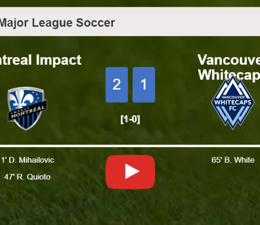 Montreal Impact overcomes Vancouver Whitecaps 2-1. HIGHLIGHTS
