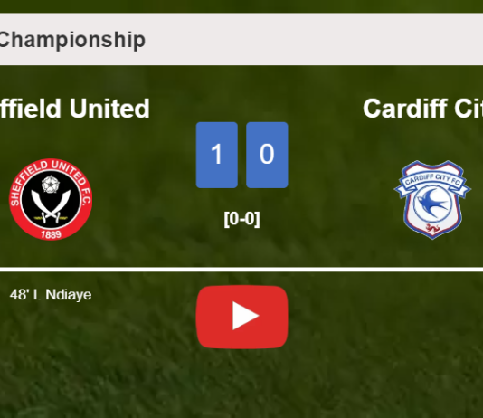 Sheffield United conquers Cardiff City 1-0 with a goal scored by I. Ndiaye. HIGHLIGHTS