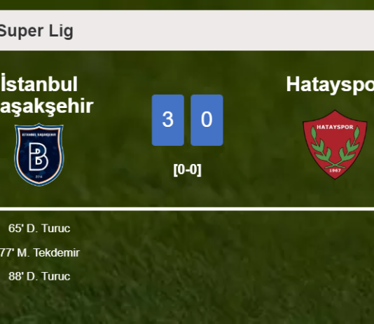 İstanbul Başakşehir estinguishes Hatayspor with 2 goals from D. Turuc