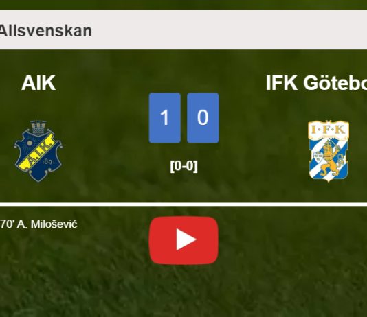 AIK beats IFK Göteborg 1-0 with a goal scored by A. Milošević. HIGHLIGHTS