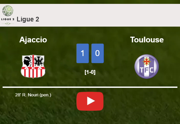 Ajaccio defeats Toulouse 1-0 with a goal scored by R. Nouri. HIGHLIGHTS