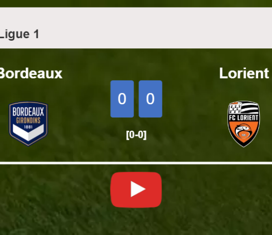 Bordeaux draws 0-0 with Lorient on Saturday. HIGHLIGHTS