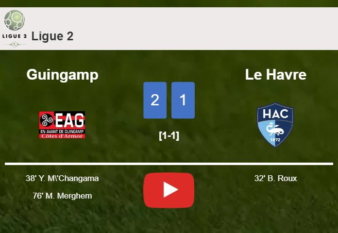 Guingamp recovers a 0-1 deficit to top Le Havre 2-1. HIGHLIGHTS
