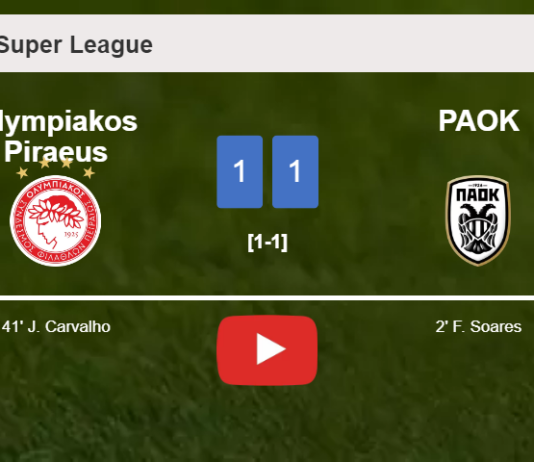 Olympiakos Piraeus and PAOK draw 1-1 on Saturday. HIGHLIGHTS