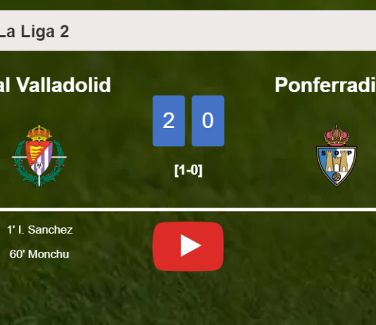 Real Valladolid overcomes Ponferradina 2-0 on Saturday. HIGHLIGHTS