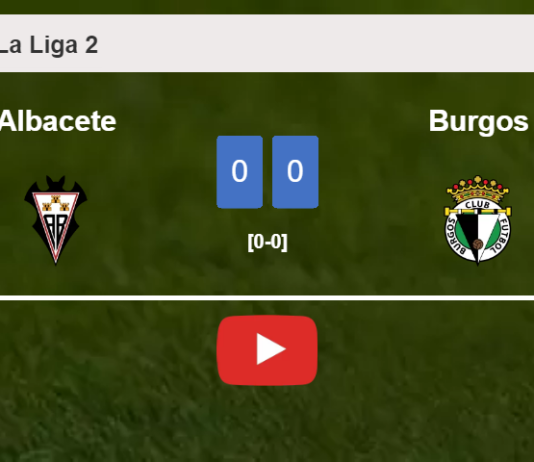 Albacete draws 0-0 with Burgos on Saturday. HIGHLIGHTS