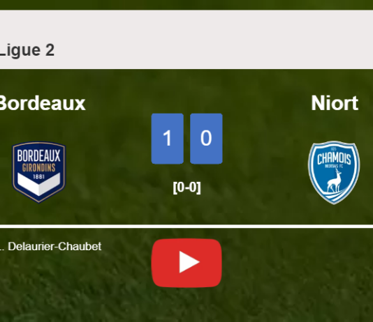 Bordeaux overcomes Niort 1-0 with a goal scored by L. Delaurier-Chaubet. HIGHLIGHTS