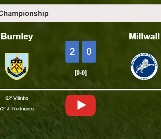 Burnley prevails over Millwall 2-0 on Tuesday. HIGHLIGHTS
