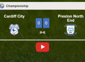 Cardiff City draws 0-0 with Preston North End on Saturday. HIGHLIGHTS