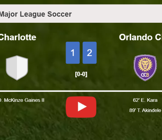 Orlando City seizes a 2-1 win against Charlotte. HIGHLIGHTS