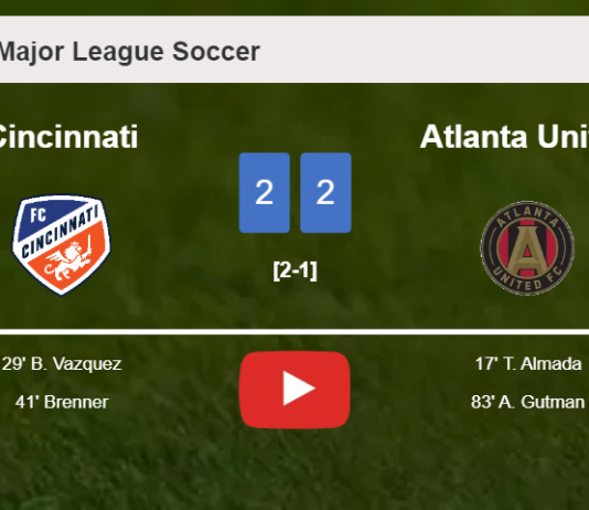 Cincinnati and Atlanta United draw 2-2 on Saturday. HIGHLIGHTS