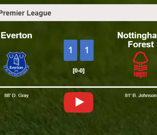 Everton seizes a draw against Nottingham Forest. HIGHLIGHTS