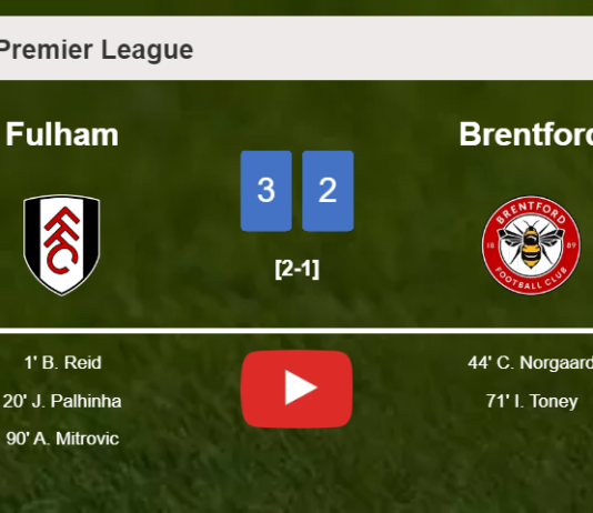 Fulham prevails over Brentford 3-2. HIGHLIGHTS