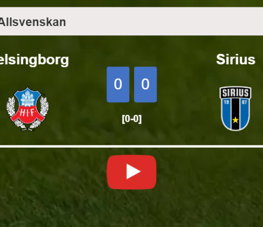 Helsingborg draws 0-0 with Sirius on Saturday. HIGHLIGHTS