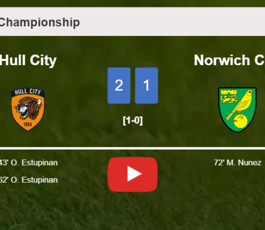 Hull City beats Norwich City 2-1 with O. Estupinan scoring 2 goals. HIGHLIGHTS