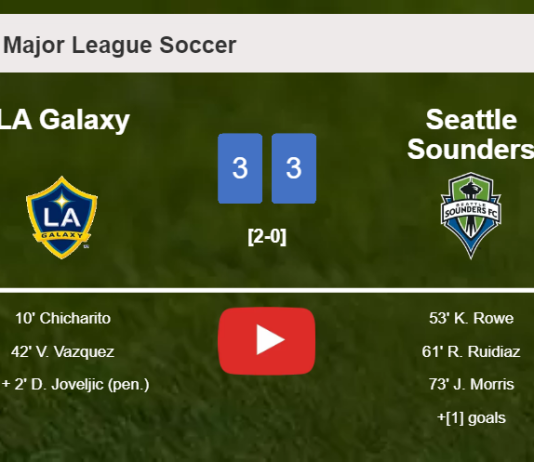 LA Galaxy and Seattle Sounders draws a crazy match 3-3 on Friday. HIGHLIGHTS