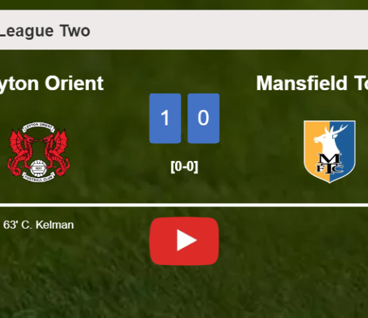 Leyton Orient defeats Mansfield Town 1-0 with a goal scored by C. Kelman. HIGHLIGHTS