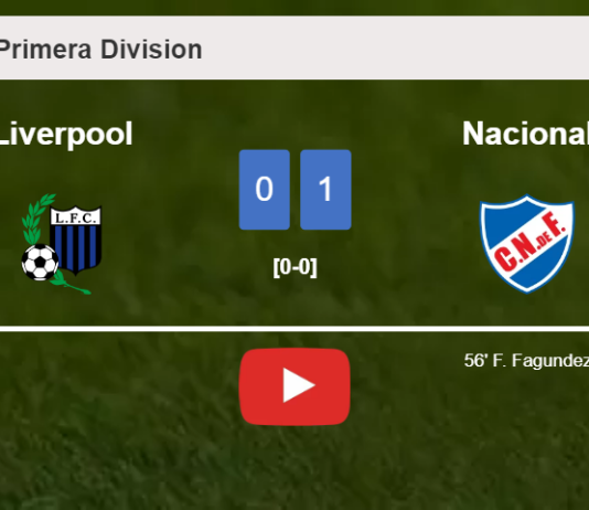 Nacional defeats Liverpool 1-0 with a goal scored by F. Fagundez. HIGHLIGHTS