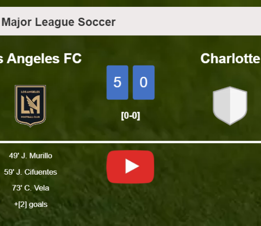 Los Angeles FC demolishes Charlotte 5-0 with an outstanding performance. HIGHLIGHTS