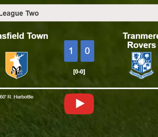 Mansfield Town beats Tranmere Rovers 1-0 with a goal scored by R. Harbottle. HIGHLIGHTS