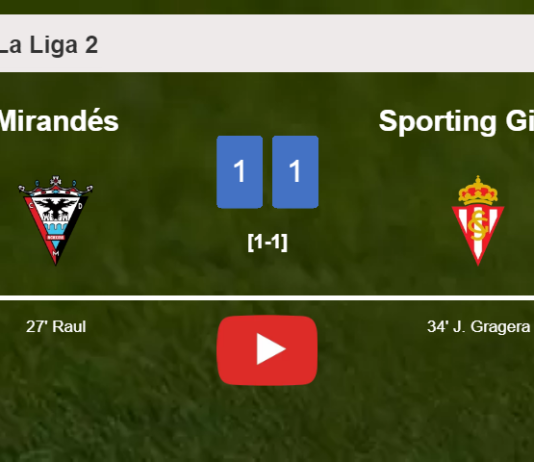 Mirandés and Sporting Gijón draw 1-1 on Saturday. HIGHLIGHTS