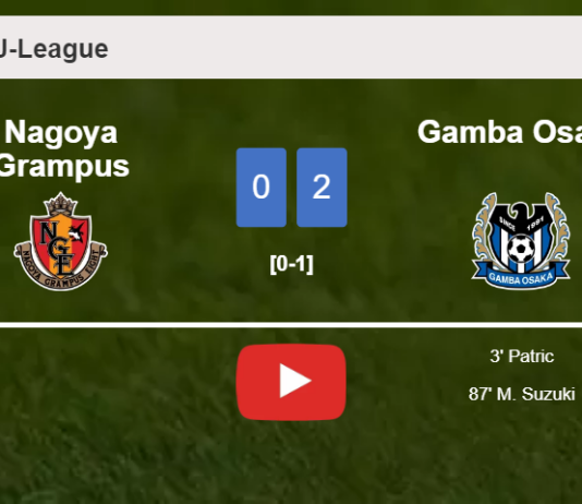 Gamba Osaka beats Nagoya Grampus 2-0 on Saturday. HIGHLIGHTS