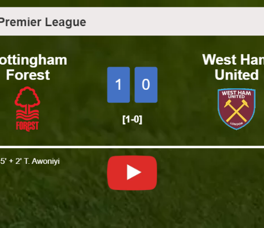 Nottingham Forest beats West Ham United 1-0 with a goal scored by T. Awoniyi. HIGHLIGHTS