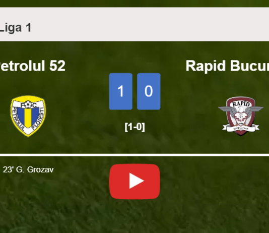 Petrolul 52 defeats Rapid Bucuresti 1-0 with a goal scored by G. Grozav. HIGHLIGHTS