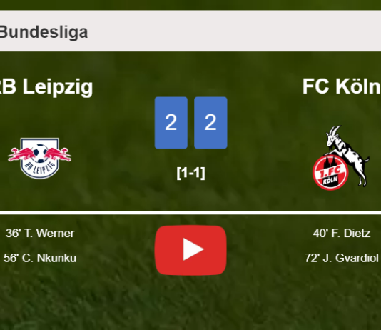 RB Leipzig and FC Köln draw 2-2 on Saturday. HIGHLIGHTS