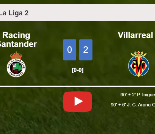 Villarreal II beats Racing Santander 2-0 on Sunday. HIGHLIGHTS