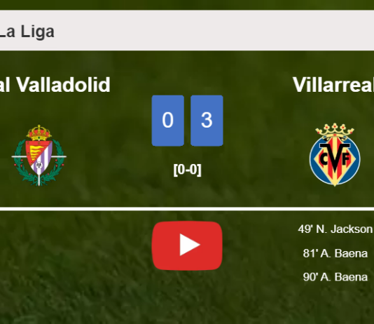 Villarreal prevails over Real Valladolid 3-0. HIGHLIGHTS