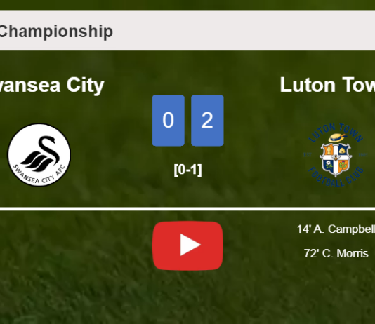 Luton Town beats Swansea City 2-0 on Saturday. HIGHLIGHTS