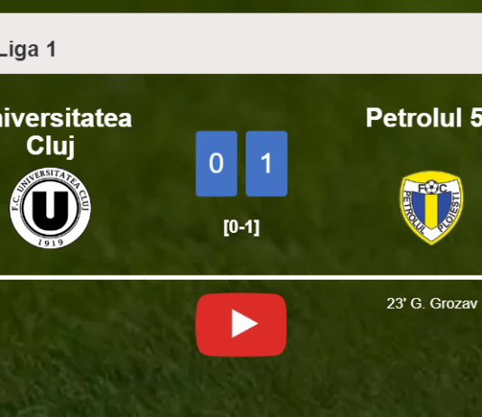 Petrolul 52 beats Universitatea Cluj 1-0 with a goal scored by G. Grozav. HIGHLIGHTS