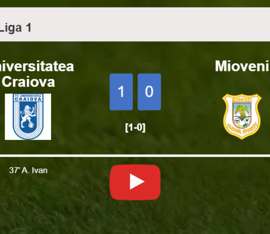 Universitatea Craiova conquers Mioveni 1-0 with a goal scored by A. Ivan. HIGHLIGHTS