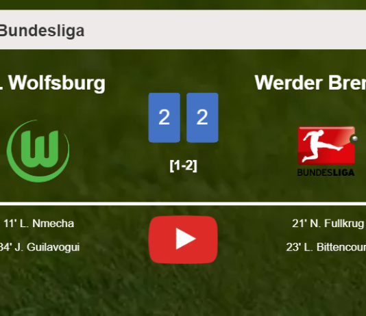 VfL Wolfsburg and Werder Bremen draw 2-2 on Saturday. HIGHLIGHTS