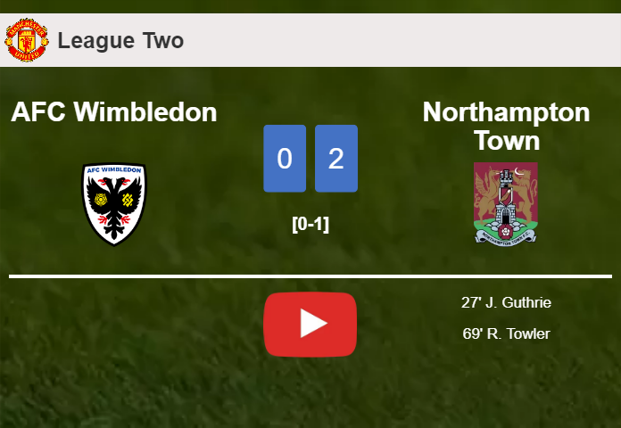 Northampton Town surprises AFC Wimbledon with a 2-0 win. HIGHLIGHTS