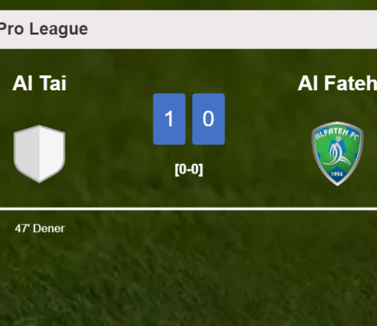 Al Tai defeats Al Fateh 1-0 with a goal scored by Dener