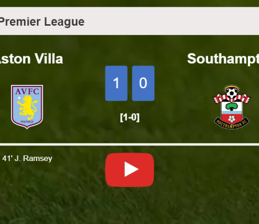 Aston Villa prevails over Southampton 1-0 with a goal scored by J. Ramsey. HIGHLIGHTS