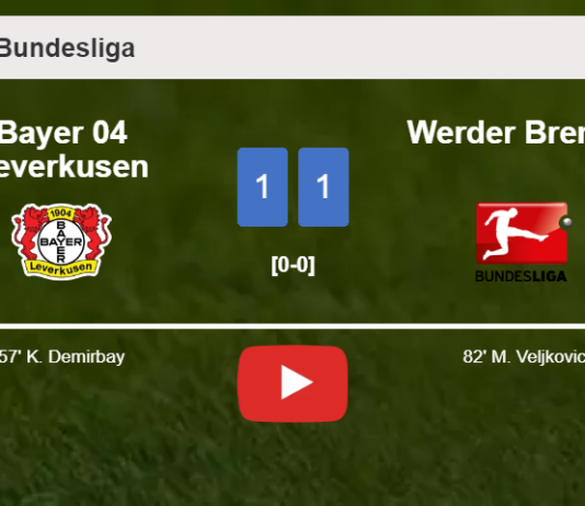 Bayer 04 Leverkusen and Werder Bremen draw 1-1 on Saturday. HIGHLIGHTS