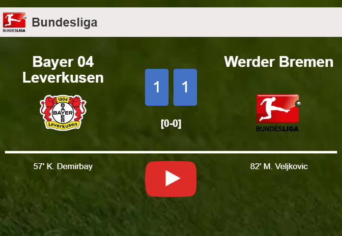 Bayer 04 Leverkusen and Werder Bremen draw 1-1 on Saturday. HIGHLIGHTS