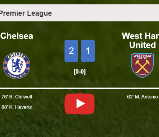Chelsea recovers a 0-1 deficit to prevail over West Ham United 2-1. HIGHLIGHTS