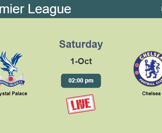 How to watch Crystal Palace vs. Chelsea on live stream and at what time