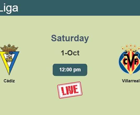 How to watch Cádiz vs. Villarreal on live stream and at what time