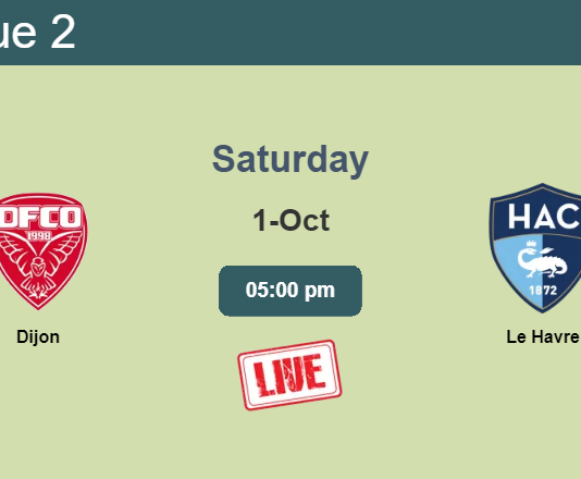How to watch Dijon vs. Le Havre on live stream and at what time