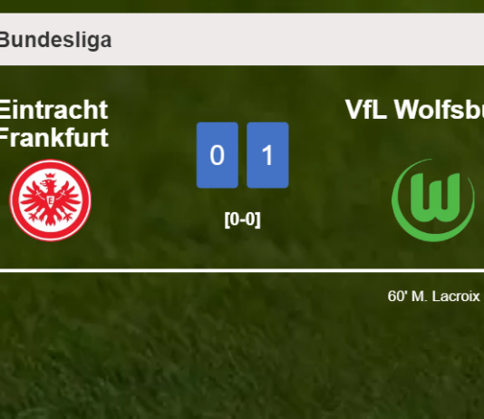 VfL Wolfsburg conquers Eintracht Frankfurt 1-0 with a goal scored by M. Lacroix