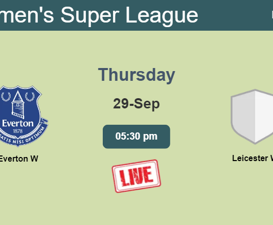 How to watch Everton W vs. Leicester W on live stream and at what time