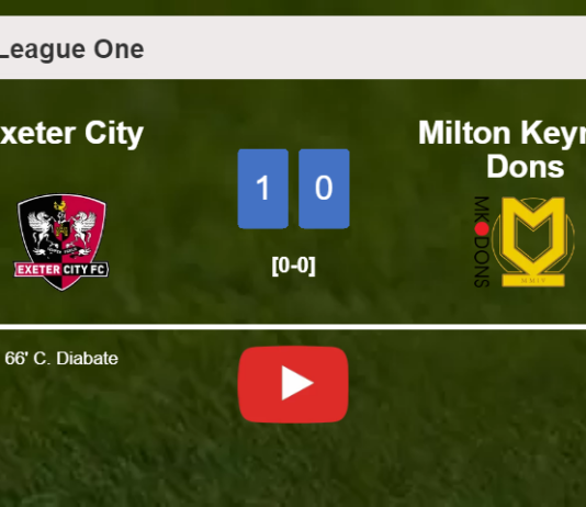 Exeter City overcomes Milton Keynes Dons 1-0 with a goal scored by C. Diabate. HIGHLIGHTS