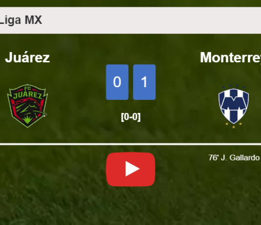 Monterrey defeats Juárez 1-0 with a goal scored by J. Gallardo. HIGHLIGHTS